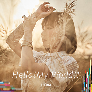 fhána 8月2日発売ニューシングル「Hello!My World!!」のジャケット画像・収録内容・最新アーティスト写真公開！さらに、iTunesにて最新曲の先行配信開始！ - 画像一覧（1/3）