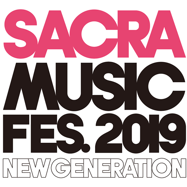 SACRA MUSIC 5月18日（土）& 5月19日（日）開催の「SACRA MUSIC FES.2019 –NEW GENERATION-」本日よりチケットHP先行予約受付中！